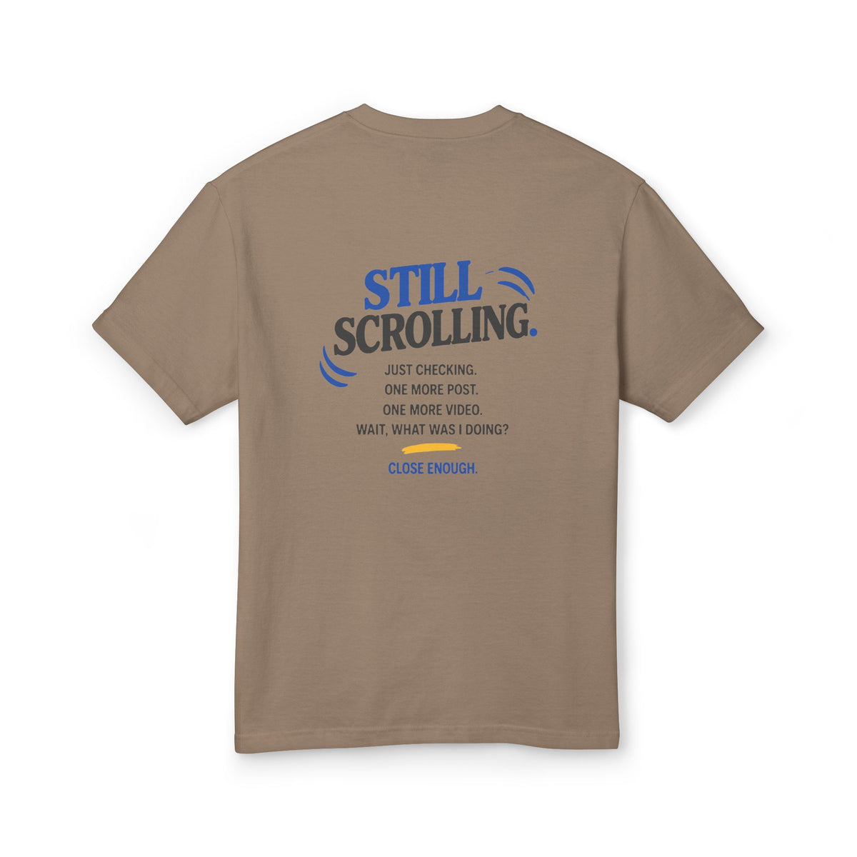 Close Enough One Quick Look Tee in Faded Brown showing the Still Scrolling back graphic