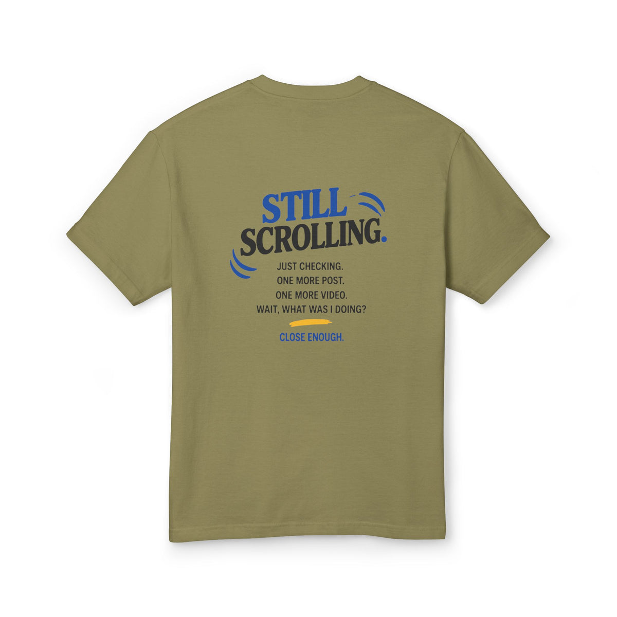 Close Enough One Quick Look Tee in Faded Army showing the Still Scrolling back graphic