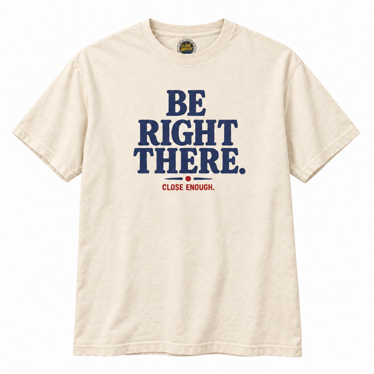 Be Right There cream graphic tee with navy front typography